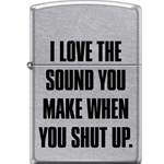 Zippo I Love the Sound You Make When You Shut Up 28920